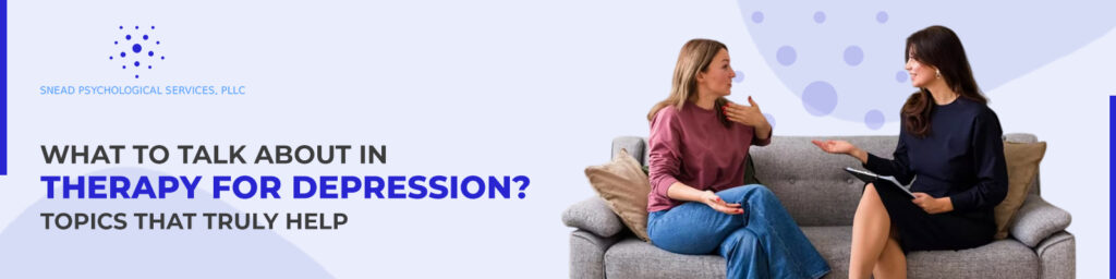 What to Talk About in Therapy for Depression
