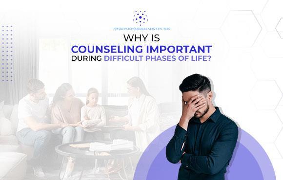 Why is counseling important during challenging phases of life