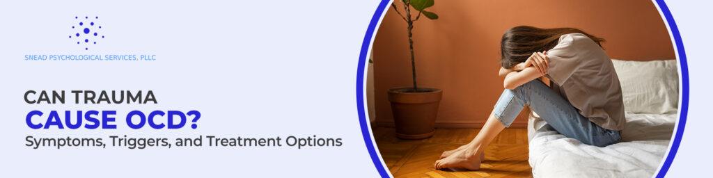 Can Trauma Cause OCD