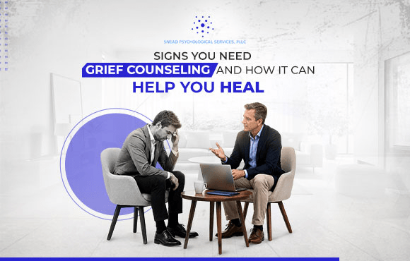Signs You May Need Grief Counseling and How It Helps You in Healing
