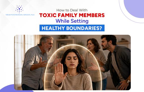 How to Deal With Toxic Family Members